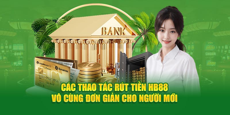 Rút tiền HB88 qua các ví điện từ giúp người chơi giao dịch mọi lúc mọi nơi, không cần dùng tài khoản ngân hàng